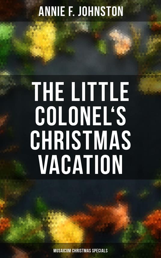 The Little Colonel's Christmas Vacation (Musaicum Christmas Specials) - Annie F. Johnston - ebook