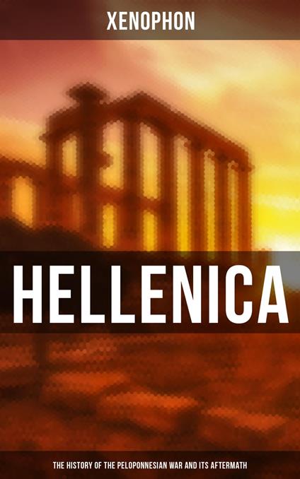 Hellenica (The History of the Peloponnesian War and Its Aftermath)