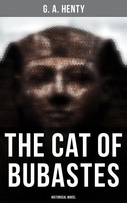 The Cat of Bubastes (Historical Novel) - G. A. Henty - ebook