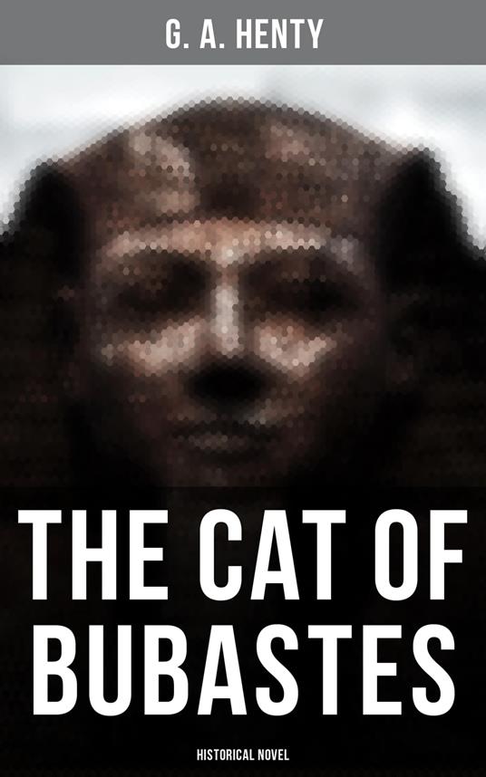 The Cat of Bubastes (Historical Novel) - G. A. Henty - ebook