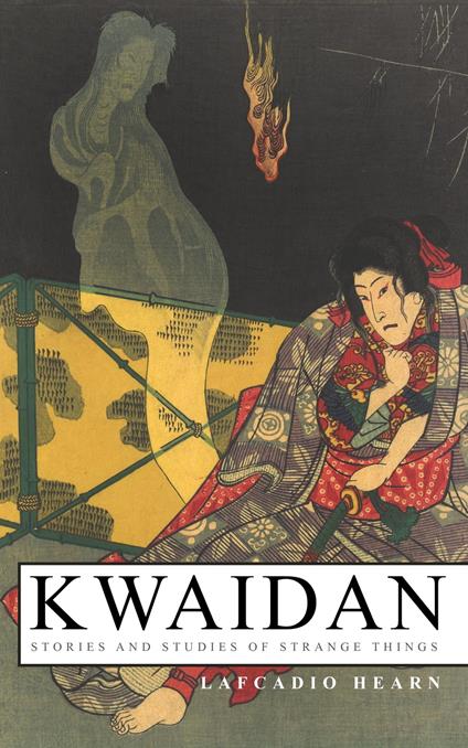 Kwaidan – Stories and Studies of Strange Things