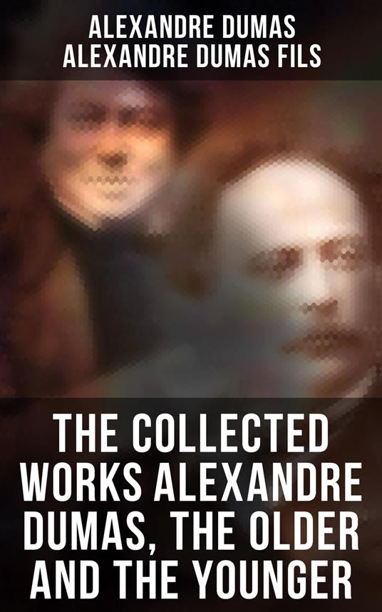 The Collected Works Alexandre Dumas, The Older and The Younger