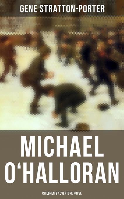 Michael O'Halloran (Children's Adventure Novel) - Gene Stratton-Porter - ebook