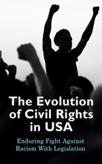 The Evolution of Civil Rights in USA: Enduring Fight Against Racism With Legislation