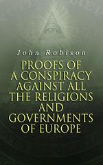 Proofs of a Conspiracy against all the Religions and Governments of Europe