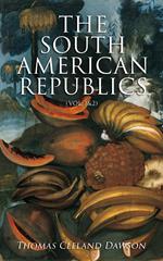 The South American Republics (Vol. 1&2)