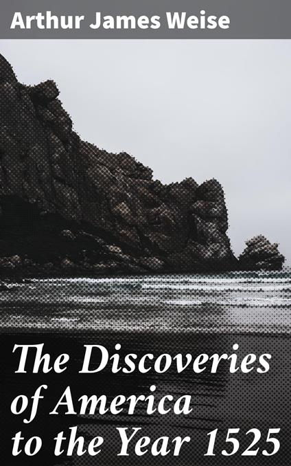 The Discoveries of America to the Year 1525