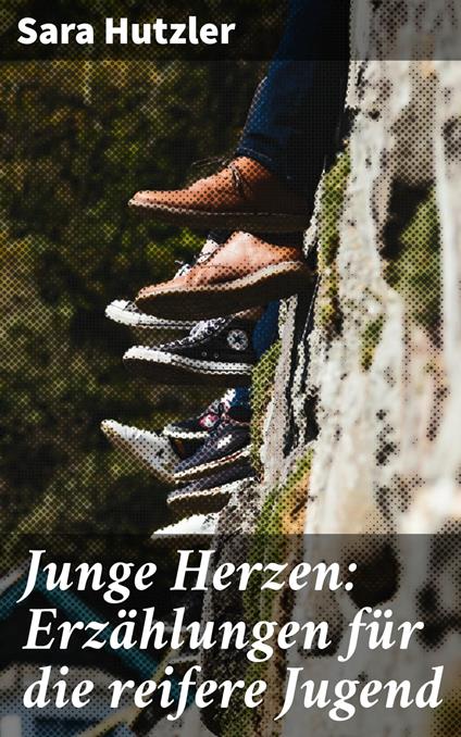 Junge Herzen: Erzählungen für die reifere Jugend - Sara Hutzler - ebook