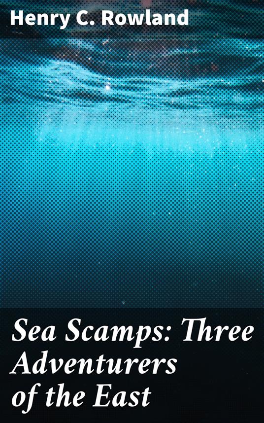 Sea Scamps: Three Adventurers of the East