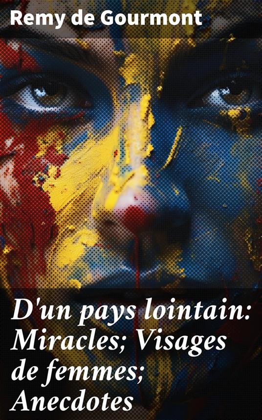 D'un pays lointain: Miracles; Visages de femmes; Anecdotes