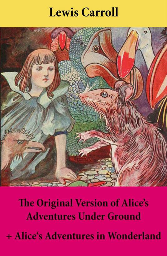 The Original Version of Alice's Adventures Under Ground + Alice's Adventures in Wonderland - Lewis Carroll - ebook