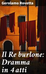 Il Re burlone: Dramma in 4 atti