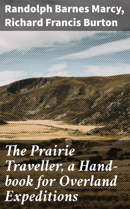 The Prairie Traveller, a Hand-book for Overland Expeditions