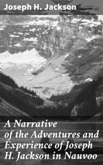 A Narrative of the Adventures and Experience of Joseph H. Jackson in Nauvoo