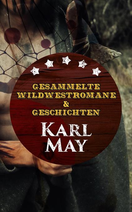 Gesammelte Wildwestromane & Geschichten von Karl May