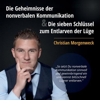 Die Geheimnisse der nonverbalen Kommunikation & Die sieben Schlüssel zum Entlarven der Lüge