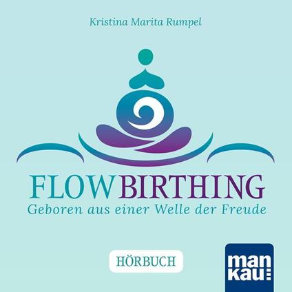 FlowBirthing. Das Hörbuch