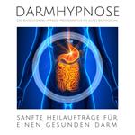 Darmhypnose: Sanfte Heilaufträge für einen gesunden Darm