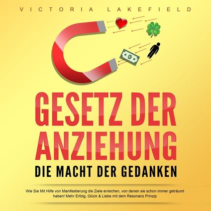 Gesetz der Anziehung - Die Macht der Gedanken