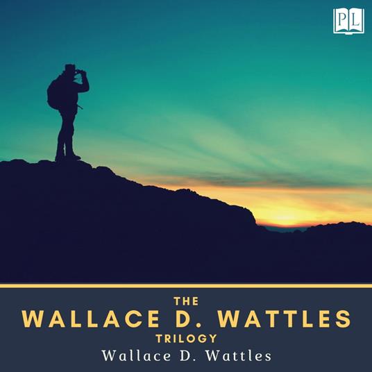 The Wallace D. Wattles Trilogy