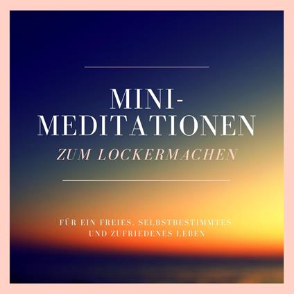 Mini-Meditationen zum Lockermachen