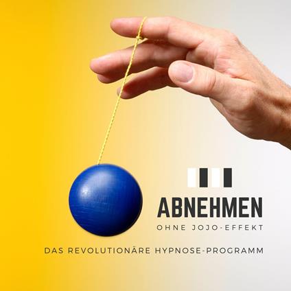 Abnehmen ohne Jojo-Effekt: Das revolutionäre Hypnose-Programm für zuverlässigen Gewichtsverlust