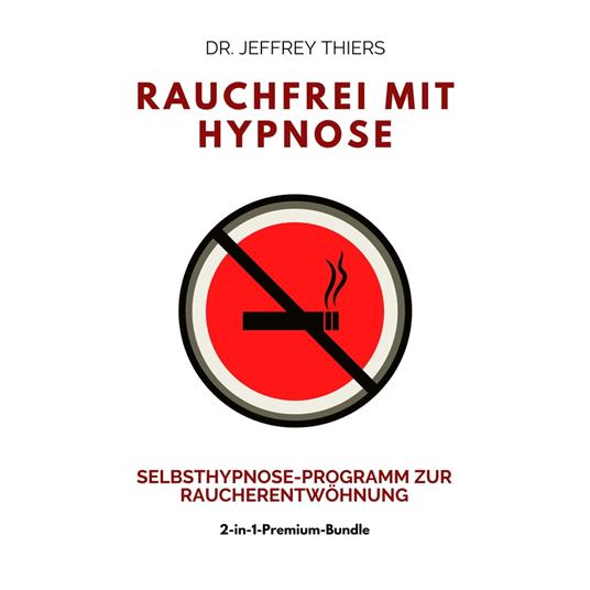 Rauchfrei mit Hypnose: Selbsthypnose-Programm zur Raucherentwöhnung -  Jeffrey Thiers, Dr. - Audiolibro in inglese