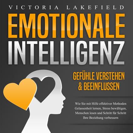 Emotionale Intelligenz - Emotionen kontrollieren & verstehen