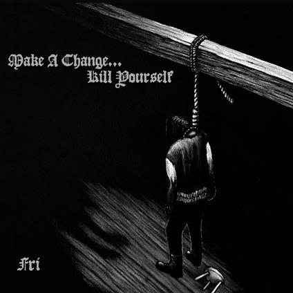 Fri - CD Audio di Make A Change...Kill Yourself