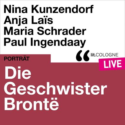 Die Geschwister Brontë - lit.COLOGNE live (Ungekürzt)