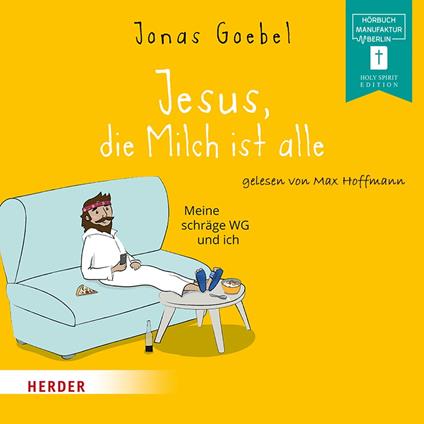 Jesus, die Milch ist alle - Meine schräge WG und ich (ungekürzt)