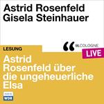 Astrid Rosenfeld über die ungeheuerliche Elsa - lit.COLOGNE live (Ungekürzt)