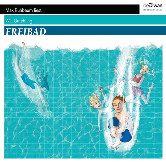 Freibad - Ein ganzer Sommer unter dem Himmel (Ungekürzt)