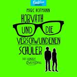 Horvath und die verschwundenen Schüler - Des Lehrers zweiter Fall - Lehrer Horvath ermittelt, Band 2 (ungekürzt)