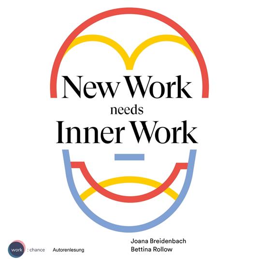 New Work needs Inner Work - Ein Handbuch für Unternehmen auf dem Weg zur Selbstorganisation (ungekürzt)