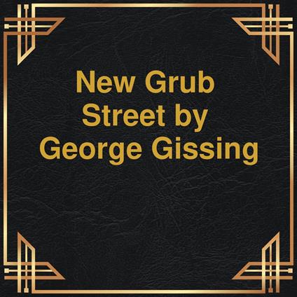 New Grub Street (Unabridged)