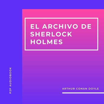 El Archivo de Sherlock Holmes (Completo)