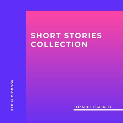 Elizabeth Gaskell: Short Stories Collection (Unabridged)