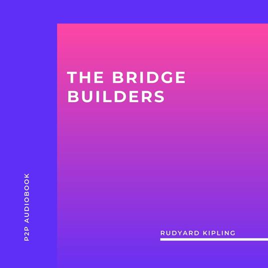 The Bridge Builders (Unabridged)