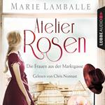 Atelier Rosen - Die Frauen aus der Marktgasse - Atelier Rosen, Teil 1 (Ungekürzt)