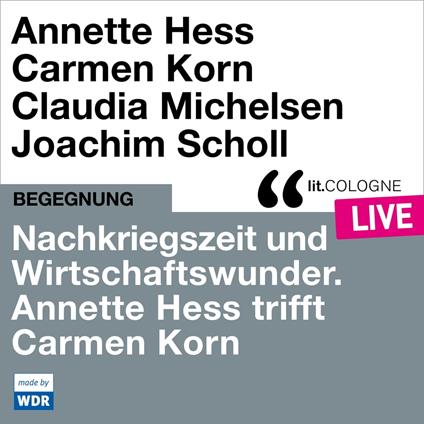 Nachkriegszeit und Wirtschaftswunder. Annette Hess trifft Carmen Korn - lit.COLOGNE live (ungekürzt)