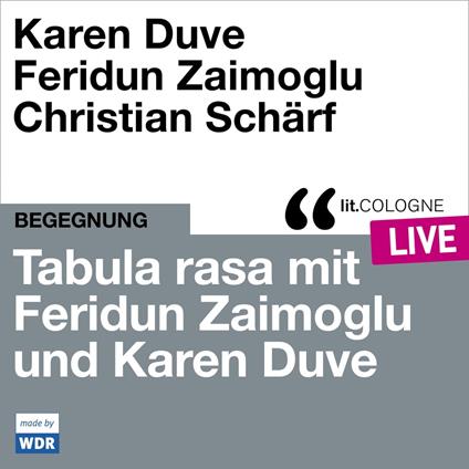 Tabula rasa mit Feridun Zaimoglu und Karen Duve - lit.COLOGNE live (ungekürzt)