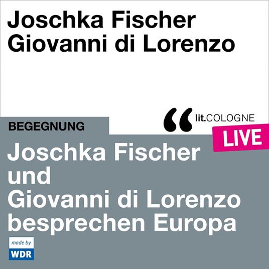 Joschka Fischer und Giovanni di Lorenzo besprechen Europa - lit.COLOGNE live (ungekürzt)