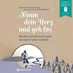 Nimm dein Herz und geh los - Mit Mut und Sehnsucht durch das eigene Leben wandern (ungekürzt)