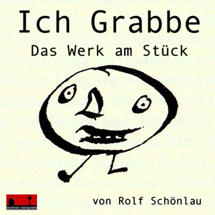 Ich Grabbe - Das Werk am Stück