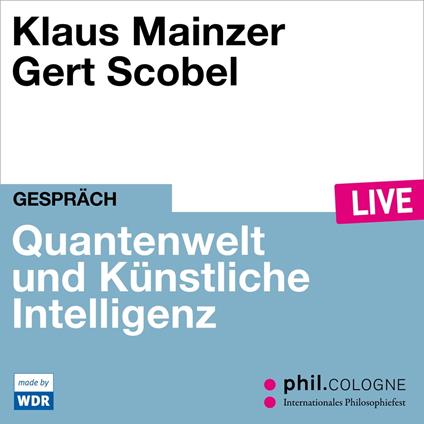 Quantenwelt und Künstliche Intelligenz - phil.COLOGNE live (ungekürzt)