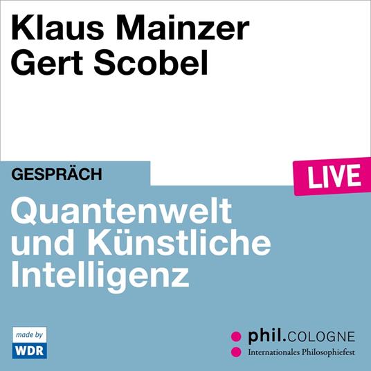 Quantenwelt und Künstliche Intelligenz - phil.COLOGNE live (ungekürzt)