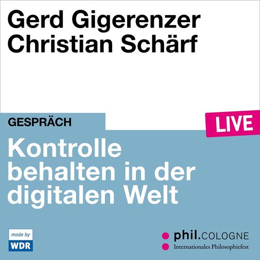 Kontrolle behalten in der digitalen Welt - phil.COLOGNE live (ungekürzt)