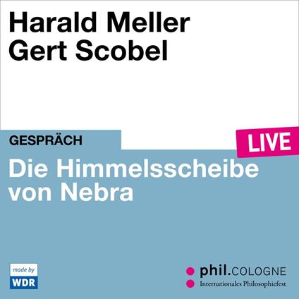 Die Himmelsscheibe von Nebra - phil.COLOGNE live (Ungekürzt)