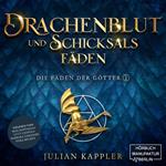 Drachenblut und Schicksalsfäden - Die Fäden der Götter, Band 1 (ungekürzt)